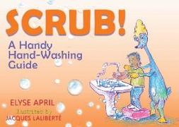 Scrub!: A Handy Hand-Washing Guide