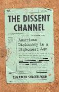 The Dissent Channel: American Diplomacy in a Dishonest Age