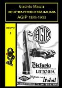 INDUSTRIA PETROLIFERA ITALIANA. AGIP 1926-1933 Vol. I