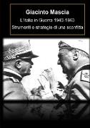 L'Italia in Guerra 1940-1943. Strumenti e strategie di una sconfitta