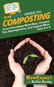 HowExpert Guide to Composting: Learn Everything About Bins, Compost Use, Decomposition, and Organic Waste from A to Z