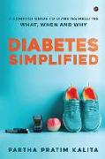 Diabetes Simplified: A Compact Guide To Diabetes Mellitus - What, When And Why