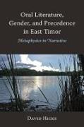 Oral Literature, Gender, and Precedence in East Timor: Metaphysics in Narrative