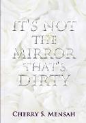 It's Not the Mirror That's Dirty