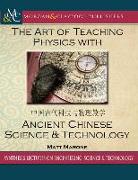 The Art of Teaching Physics with Ancient Chinese Science and Technology