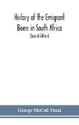 History of the emigrant Boers in South Africa, or The wanderings and wars of the emigrant farmers from their leaving the Cape Colony to the acknowledgment of their independence by Great Britain (Second Edition)