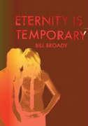 Eternity Is Temporary. Bill Broady
