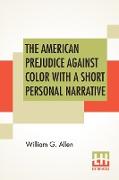 The American Prejudice Against Color With A Short Personal Narrative