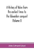 A history of Wales from the earliest times to the Edwardian conquest (Volume I)