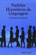 Padrões Hipnóticos da Linguagem - Influência e Persuasão - Vol. I