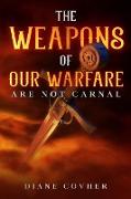 The Weapons of our Warfare are not Carnal