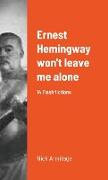 Ernest Hemingway won't leave me alone