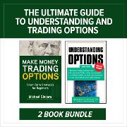 The Ultimate Guide to Understanding and Trading Options: Two-Book Bundle
