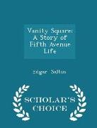 Vanity Square: A Story of Fifth Avenue Life - Scholar's Choice Edition