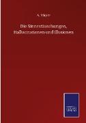 Die Sinnestäuschungen, Hallucinationen und Illusionen