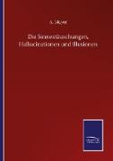 Die Sinnestäuschungen, Hallucinationen und Illusionen