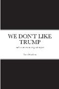 We Don't Like Trump