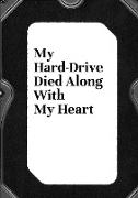 My Hard-Drive Died Along With My Heart