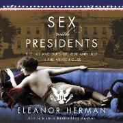 Sex with Presidents: The Ins and Outs of Love and Lust in the White House