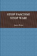 Stop Fascism! Stop War!