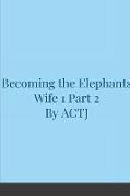 Becoming the Elephants Wife 1