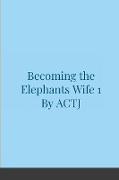 Becoming the Elephants Wife 1