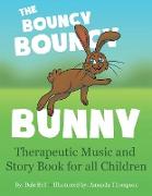 The Bouncy Bouncy Bunny: Therapeutic Music and Story Book for All Children