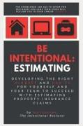 Be Intentional: Estimating: Developing the right mindset and habits for yourself and your team to succeed with estimating property ins