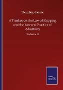 A Treatise on the Law of Shipping and the Law and Practice of Admirality