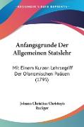 Anfangsgrunde Der Allgemeinen Statslehr