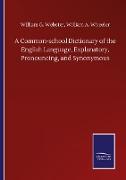 A Common-school Dictionary of the English Language, Explanatory, Pronouncing, and Synonymous