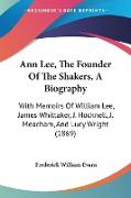 Ann Lee, The Founder Of The Shakers, A Biography