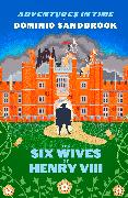 Adventures in Time: The Six Wives of Henry VIII