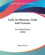 Faith, Its Pleasures, Trials And Victories