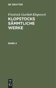 Friedrich Gottlieb Klopstock: Klopstocks sämmtliche Werke. Band 4