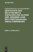 Ludwig Harscher von Almendingen: Geschichte des Rechtsstreits zwischen der ältern und jüngern Linie des Fürstenhauses Anhalt-Bernburg. Band 3, Abteilung 2