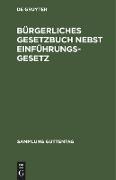 Bürgerliches Gesetzbuch nebst Einführungsgesetz