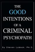 The Good Intentions of a Criminal Psychopath