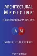Architectural Medicine: Building the Bridge to Wellness