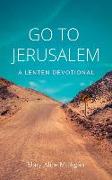 Go to Jerusalem: A Lenten Devotional