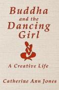Buddha and the Dancing Girl: A Creative Life