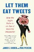 Let Them Eat Tweets: How the Right Rules in an Age of Extreme Inequality