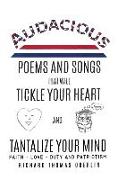 Audacious Poems And Songs That Will Tickle Your Heart And Tantalize Your Mind