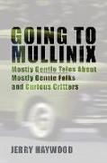 Going to Mullinix: Mostly Gentle Tales about Mostly Gentle Folks and Curious Critters