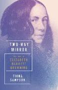 Two-Way Mirror: The Life of Elizabeth Barrett Browning