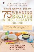 Your Baby's First 75 Weaning recipes and Diet Charts (6M-12M): A weaning guide to nourished beginning