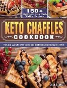 Keto Chaffles Cookbook: 150+ Delicious Low Carb Waffle Recipes to Lose Weight with taste and maintain your Ketogenic Diet