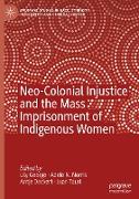 Neo-Colonial Injustice and the Mass Imprisonment of Indigenous Women