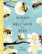 50 WAYS TO HELP SAVE THE BEES