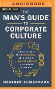 The Man's Guide to Corporate Culture: A Practical Guide to the New Normal and Relating to Female Coworkers in the Modern Workplace